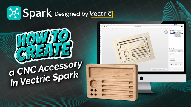 How to create a CNC Accessory in Vectric Spark
